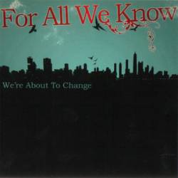 For All We Know (USA) : We're About to Change